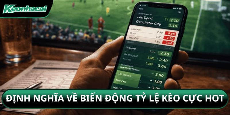 Định nghĩa về biến động tỷ lệ kèo cực hot