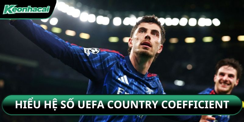Hiểu hệ số UEFA Country Coefficient