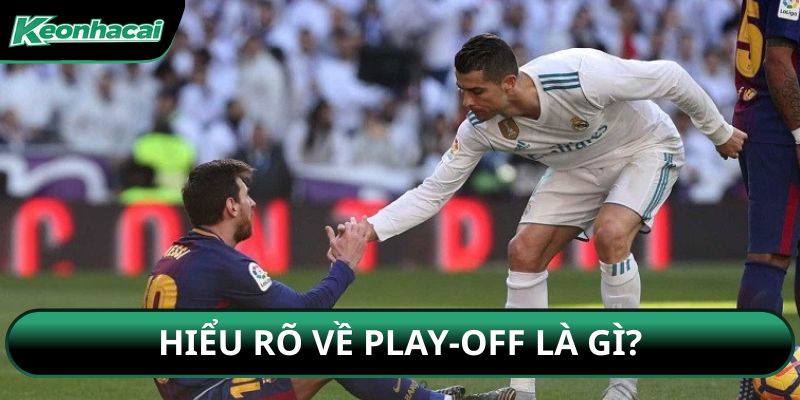 Hiểu rõ về play-off là gì?