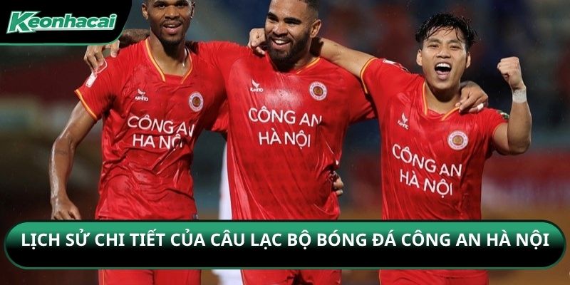 Lịch sử chi tiết của câu lạc bộ bóng đá Công an Hà Nội
