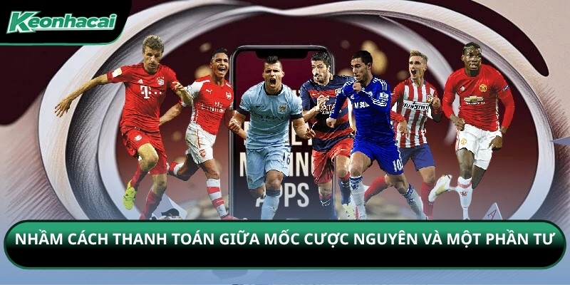 Nhầm cách thanh toán giữa mốc cược nguyên và một phần tư