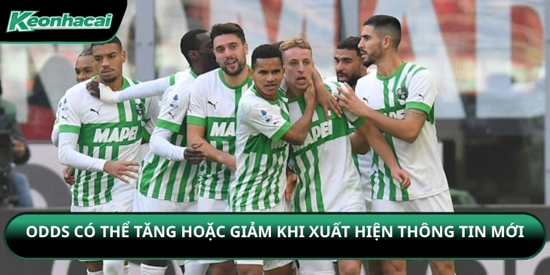 Odds có thể tăng hoặc giảm khi xuất hiện thông tin mới