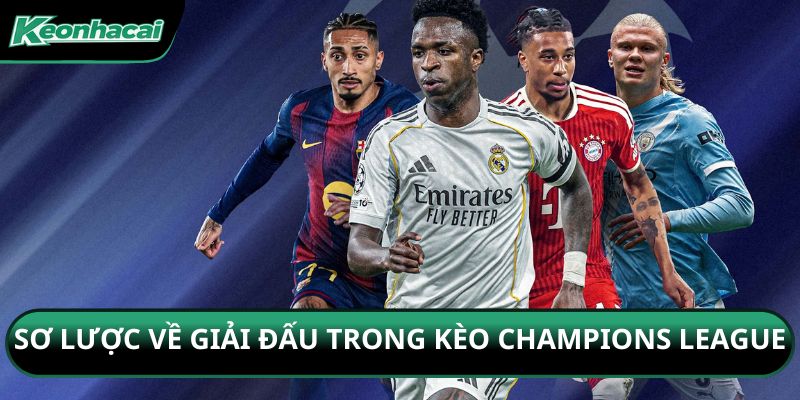 Sơ lược về giải đấu trong kèo Champions League