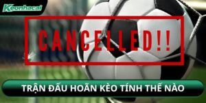 Trận Đấu Hoãn Kèo Tính Thế Nào